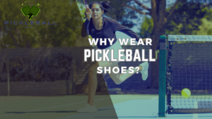 Why Wear Pickleball Shoes? All Your Questions Answered